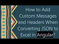 How to Add Custom Messages and Headers When Converting JSON to Excel in Angular