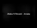 2baba ft Peruzzi- Amaka (Lyrics)