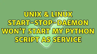 Unix Linux start-stop-daemon won t start my Python script as service 2 Solutions