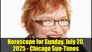 Horoscope for Sunday July 20 2025 - Chicago Sun-Times