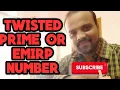 EMIRP NUMBER OR TWISTED PRIME NUMBER