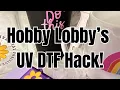 How To Use Hobby Lobby s UV DTF Sticker Hack