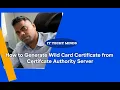 How to Generate WildCard Certificate from Root Certificate Authority Server