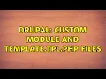 Drupal Custom module and template tpl php files 2 Solutions
