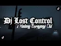 Download Lagu Dj Lost Control X Kadang Bernyanyi Old ( Slowed \u0026 Reverb) 🎧