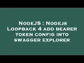 NodeJS Nodejs Loopback 4 add bearer token config into swagger explorer