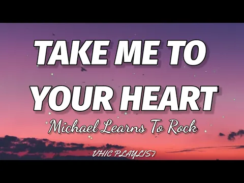 Download MP3 Michael Learns To Rock - Take Me To Your Heart (Lyrics)🎶