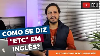Como se diz "etc" em inglês?