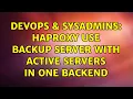 DevOps SysAdmins HAproxy Use backup server with active servers in one backend