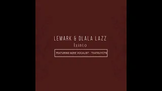 izinto lemark u0026 dlala lazz feat thatguyctn u0026 mzee vocalist