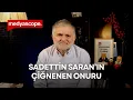 Ruşen Çakır yorumluyor: Sadettin Saran'ın çiğnenen onuru