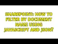 Sharepoint How to filter by document name using javascript and Json 2 Solutions