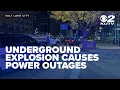 Underground explosion causes power outages in downtown Salt Lake City