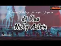 Download Lagu dj Kau - Nicky Astria Remix Paling Enak Sedunia🎧LifeIsMusic🎧Full Bass