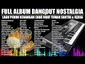 Download Lagu FULL ALBUM DANGDUT NOSTALGIA LAGU KENANGAN SEPANJANG MASA