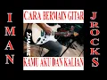 Download Lagu CARA BERMAIN GITAR JROCKS KAMU AKU DAN KALIAN OLEH IMAN JROCKS