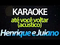 Lagu ⭐ Até Você Voltar (De Copo Sempre Cheio) - Henrique e Juliano (Karaokê Version) (Cover) (Acústico)