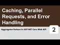 Aggregator Pattern in ASP NET Core Web APIs - Caching Parallel Requests and Error Handling
