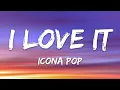 Icona Pop - I Love It (ft. Charli XCX) (Lyrics)