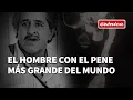 Tiene el pene mas grande del mundo y vive un calvario