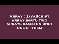 Array JavaScript array sort two arrays based on only one of them