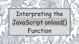 Interpreting the JavaScript onload Function