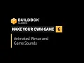 Make Your Own Game Part 6 - Animated Menus and Game Sounds