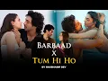 Lagu Barbaad x Tum Hi Ho (Mashup) | Jubin Nautiyal | Arijit Singh | Saiyaara | Aashiqui 2 | Shubhadip Dey