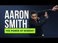 The Power of Mindset How Aaron Smith Overcame Adversity