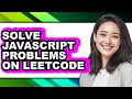 How to Solve Javascript Problems on Leetcode - Easy Guide