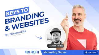 Keys to Branding & Websites for Nonprofits (501c3) [Nonprofit Marketing with Alex Morse, Part 3]