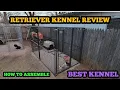RETRIEVER KENNEL ASSEMBLY AND REVIEW 5FTX10FT