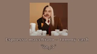 Espresso Macchiato Tommy Cash مترجمة 