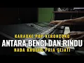 Download Lagu Antara Benci dan Rindu - Karaoke Pop Keroncong Indonesia | Nada Pria