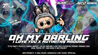 dj oh my darling i love you x rutinitas radong style party velocity sakera fyp tiktok terbaru 