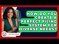 How Do You Create A Perfect Filing System For Diverse Needs - Office Supply Insider