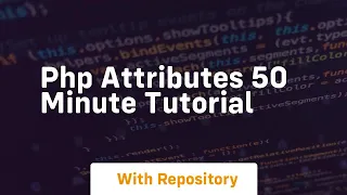 Php attributes 50 minute tutorial