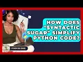 How Does syntactic Sugar Simplify Python Code - Python Code School