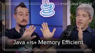 Java is Memory Efficient AtA Inside Java Podcast 59