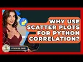 Why Use Scatter Plots For Python Correlation - Python Code School