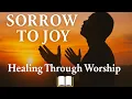 Download Lagu From Sorrow to Joy 🙏 Healing Through Worship (Psalm 30:11)