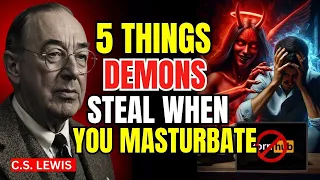 5 THINGS DEMONS STEAL FROM CHOSEN ONES WHO MASTURBATE | C.S Lewis 2025