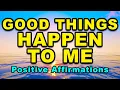 Download Lagu Good Things Are Happening To Me | Daily Positive Affirmations For Success And Positive Thinking