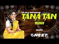 Lagu TANA TAN TURU || टना टन टुरी || REMIX ||DJ REET X || CG OLD SUPERHIT SONG