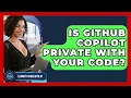 Is GitHub Copilot Private With Your Code - Learning To Code With AI