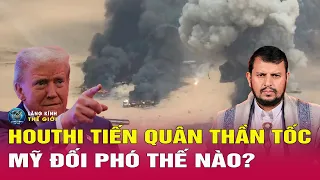 Houthi tiếp tục tiến quân thần tốc  Mỹ và Saudi Arabia sẽ đối phó thế nào. Phân tích Trung Đông