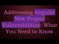 Addressing Angular New Project Vulnerabilities What You Need to Know