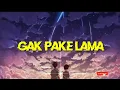 Lagu Gak pake lama (lirik)