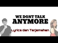 Download Lagu We Dont Talk Anymore - Charlie Puth ft. Selena Gomez ( Lyrics dan Terjemahan Bahasa indonesia )