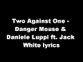 Danger Mouse & Daniele Luppi ft. Jack White - Two Against One (with lyrics)